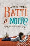 Batti il muro. Quando i libri salvano la vita. E-book. Formato EPUB ebook