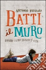 Batti il muro. Quando i libri salvano la vita. E-book. Formato PDF ebook