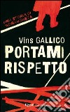 Portami rispetto. E-book. Formato PDF ebook di Vins Gallico