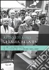 L'Italia alla TV. E-book. Formato EPUB ebook di Aldo Grasso