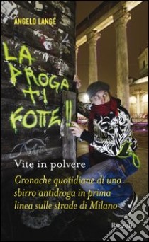 Vite in polvere. Cronache quotidiane di uno sbirro antidroga in prima linea sulle strade di Milano. E-book. Formato PDF ebook di Angelo Langé