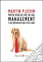 Tutto quello che so sul management l'ho imparato dal mio cane. E-book. Formato EPUB