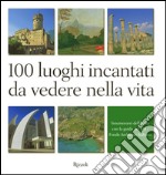 100 luoghi incantati da vedere nella vita. Innamorarsi dell'Italia con la guida del FAI. E-book. Formato PDF ebook