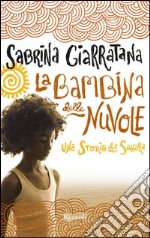 La bambina delle nuvole. Una storia del Sahara. E-book. Formato EPUB ebook