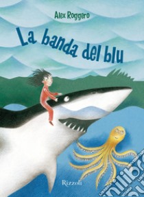 La banda del blu. E-book. Formato EPUB ebook di Alex Roggero