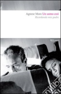 Un uomo così. Ricordando mio padre. E-book. Formato PDF ebook di Agnese Moro