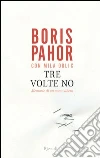 Tre volte no. Memorie di un uomo libero. E-book. Formato EPUB ebook di Boris Pahor
