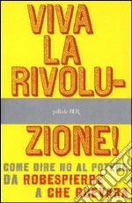 Viva la rivoluzione! Come dire no al potere. Da Robespierre a Che Guevara. E-book. Formato EPUB ebook