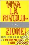 Viva la rivoluzione! Come dire no al potere. Da Robespierre a Che Guevara. E-book. Formato EPUB ebook di AA.VV.