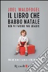 Il libro che Babbo Natale non vi farebbe mai leggere. Perché non è giusto fare regali. E-book. Formato EPUB ebook