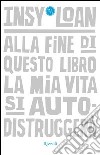 Alla fine di questo libro la mia vita si autodistruggerà. E-book. Formato EPUB ebook