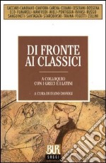 Di fronte ai classici. A colloquio con i greci e i latini. E-book. Formato EPUB ebook