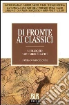 Di fronte ai classici. A colloquio con i greci e i latini. E-book. Formato EPUB ebook di AA.VV.