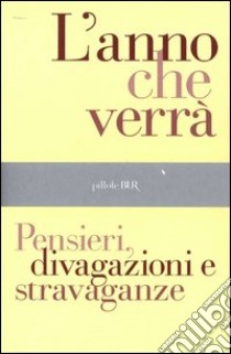 L' anno che verrà. Pensieri, divagazioni e stravaganze. E-book. Formato EPUB ebook