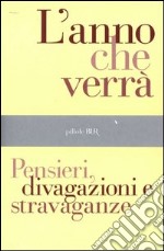 L' anno che verrà. Pensieri, divagazioni e stravaganze. E-book. Formato EPUB ebook