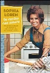 In cucina con amore. Tradizione e fantasia nelle ricette della diva più amata d'Italia. E-book. Formato PDF ebook di Sophia Loren