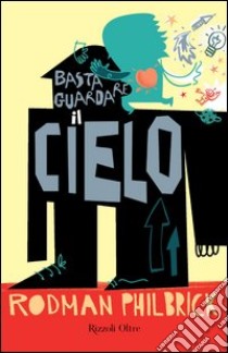 Basta guardare il cielo. E-book. Formato EPUB ebook di Rodman Philbrick