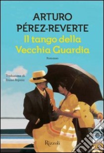 Il tango della vecchia guardia. E-book. Formato EPUB ebook di Arturo Pérez-Reverte