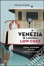 Venezia (e laguna) low cost. Guida anticrisi al turismo sostenibile nella città più bella del mondo. E-book. Formato PDF ebook