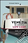 Venezia (e laguna) low cost. Guida anticrisi al turismo sostenibile nella città più bella del mondo. E-book. Formato PDF ebook