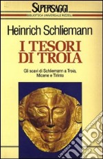 I tesori di Troia. Gli scavi di Schlieman a Troia, Micene, Tirinto. E-book. Formato EPUB
