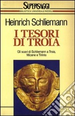 I tesori di Troia. Gli scavi di Schlieman a Troia, Micene, Tirinto. E-book. Formato EPUB ebook