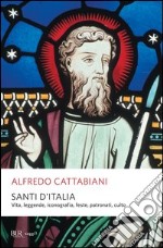 Santi d'Italia. Vita, leggende, iconografia, feste, patronati, culto. E-book. Formato EPUB ebook