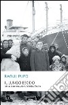 Il lungo esodo. Istria: le persecuzioni, le foibe, l'esilio. E-book. Formato EPUB ebook di Raoul Pupo