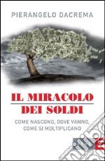 Il miracolo dei soldi. Come nascono, dove vanno, come si moltiplicano. E-book. Formato PDF ebook