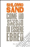 Come ho smesso di essere ebreo. E-book. Formato EPUB ebook di Shlomo Sand