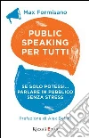 Public speaking per tutti. Se solo potessi... parlare in pubblico senza stress. E-book. Formato EPUB ebook di Max Formisano