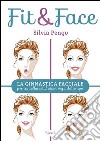 Fit&face. La ginnastica facciale per cancellare dal viso i segni del tempo. E-book. Formato PDF ebook