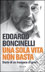 Una sola vita non basta. Storia di un incapace di genio. E-book. Formato EPUB ebook