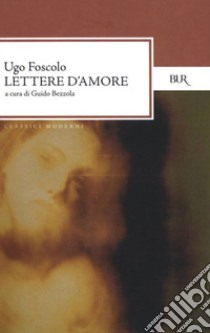 Lettere d'amore. E-book. Formato EPUB ebook di Ugo Foscolo