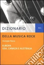 Dizionario della musica rock. Europa, Usa, Canada e Australia. E-book. Formato EPUB
