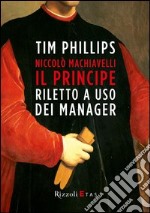 Niccolò Machiavelli, Il Principe riletto ad uso dei manager. E-book. Formato PDF ebook