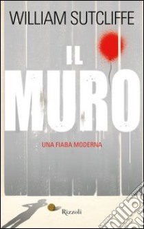 Il muro. E-book. Formato PDF ebook di William Sutcliffe