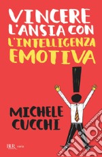 Vincere l'ansia con l'intelligenza emotiva. E-book. Formato EPUB ebook