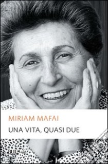 Una vita, quasi due. E-book. Formato PDF ebook di Miriam Mafai