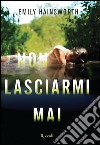 Non lasciarmi mai. E-book. Formato EPUB ebook di Emily Hainsworth