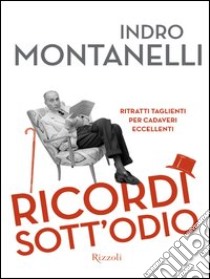 Ricordi sott'odio. Ritratti taglienti per cadaveri eccellenti. E-book. Formato PDF ebook di Indro Montanelli