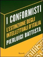 I conformisti. L'estinzione degli intellettuali d'Italia. E-book. Formato PDF