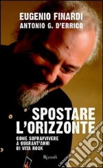 Spostare l'orizzonte. Come sopravvivere a quarant'anni di vita rock. E-book. Formato PDF ebook