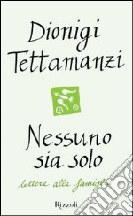 Nessuno sia solo. Lettere alla famiglia. E-book. Formato PDF ebook