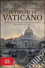 Intrighi in Vaticano. Misteri e segreti all'ombra di San Pietro, dai Borgia al Corvo. E-book. Formato EPUB ebook