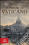 Intrighi in Vaticano. Misteri e segreti all'ombra di San Pietro, dai Borgia al Corvo. E-book. Formato EPUB ebook