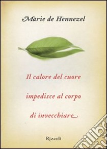 Il calore del cuore impedisce al corpo di invecchiare. E-book. Formato PDF ebook di Marie de Hennezel