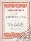 La Repubblica delle tasse. Perché l'Italia non cresce più. E-book. Formato PDF ebook