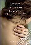 Non è te che sceglierò. E-book. Formato PDF ebook di Adele Grisendi