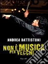 Non è musica per vecchi. E-book. Formato PDF ebook